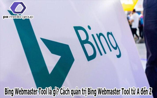 Bing Webmaster Tool là gì? Cách liên kết Bing Webmaster Tool với trang web của bạn.