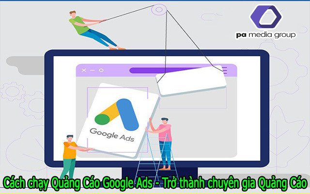 Hướng dẫn chạy Quảng Cáo Google Ads - Làm cao thủ quảng cáo Ads không khó