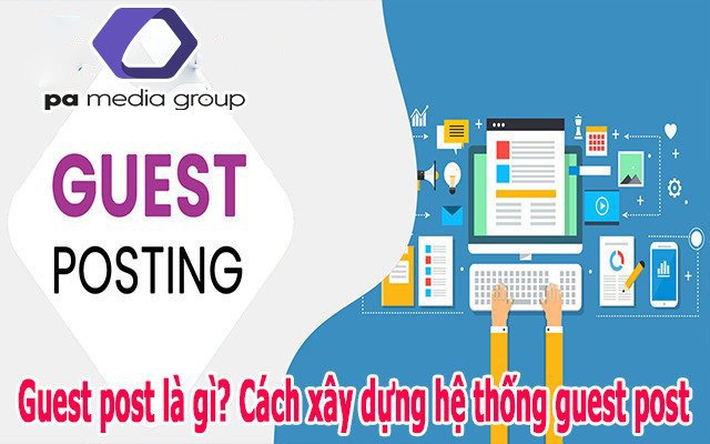 Guest post in SEO là gì? Hướng dẫn xây dựng Guest Post (GP) cho người mới bắt đầu