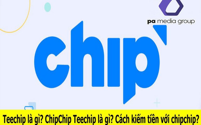 Teechip là gì? Chip là gì? Cách kiếm tiền với teechip và Chip