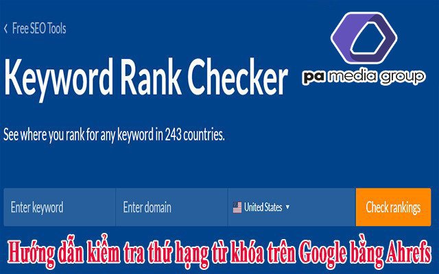 Cách kiểm tra thứ hạng từ khóa với Ahref ( 243 quốc gia) cực chính xác.