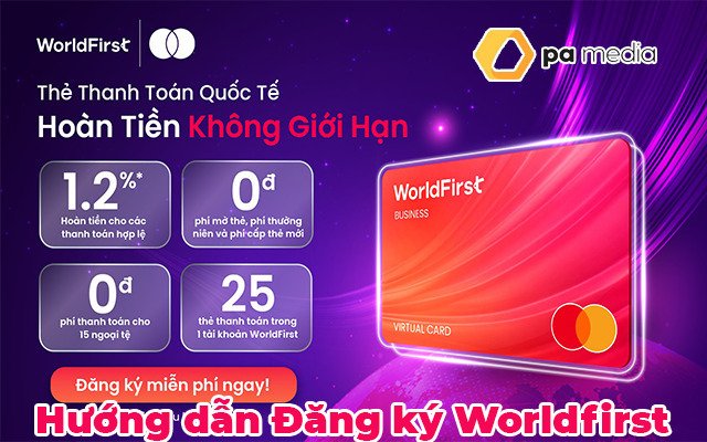 Worldfirst là gì? Đăng ký tài khoản Worldfirst thanh toán khắp thế giới