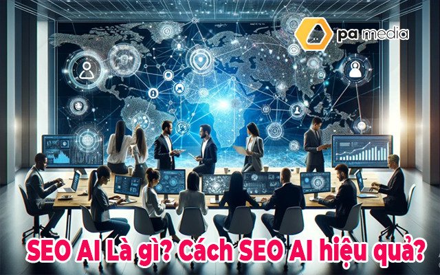 SEO AI: Khái niệm SEO mới. Cách SEO tiết kiệm nhân sự 2025.