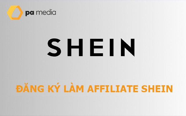 Shein là gì? Cách đăng ký Affiliate Shein từ A đến Z