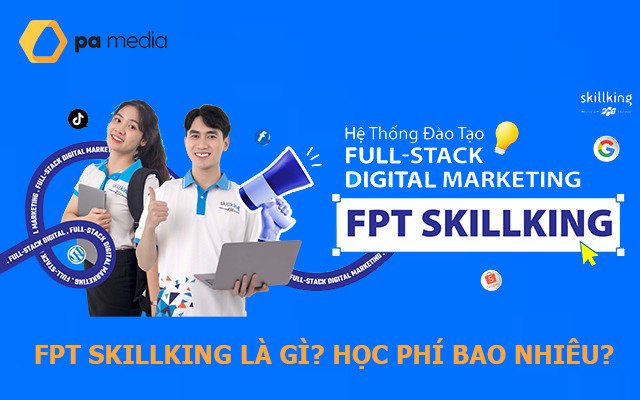 Fpt Skillking Seo có uy tín không? Học phí Fpt Skillking ?