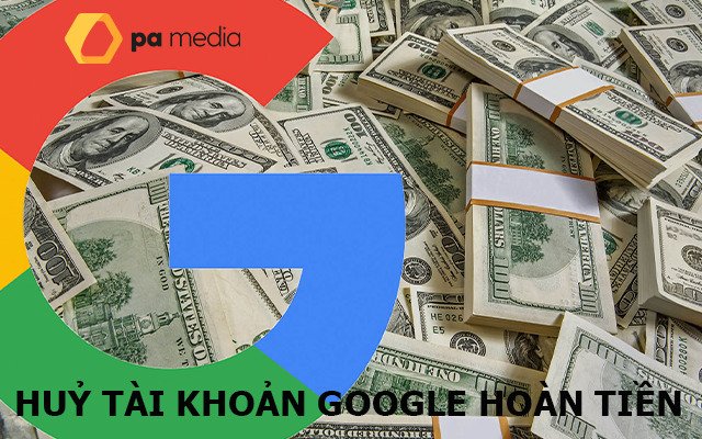 Cách hủy tài khoản nhận hoàn tiền từ Google Ads?
