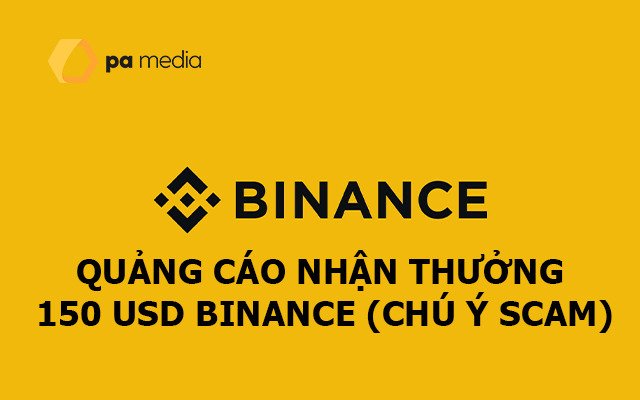 Quảng cáo nhận thưởng 150 USD Binance có thật không?