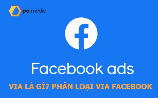 Via facebook là gì? Phân biệt via facebook ngoại, via việt và via cổ?