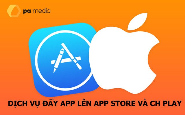 Dịch vụ đẩy App lên App Store và CH Play giá tối ưu nhất
